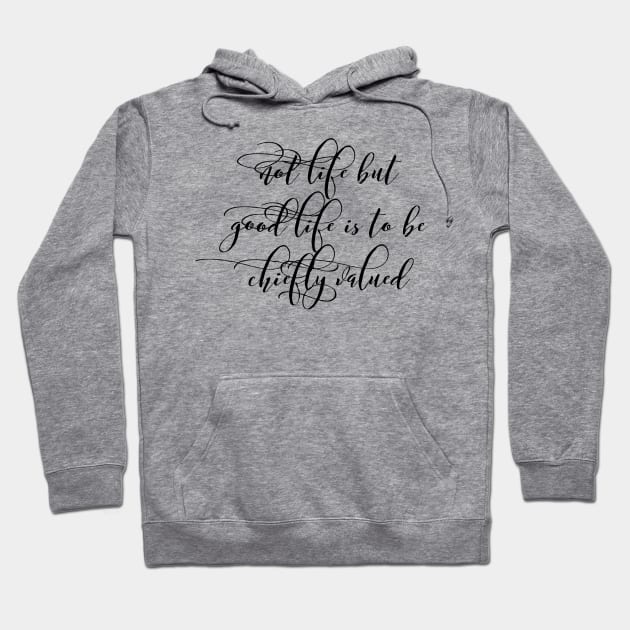 not life but good life is to be chiefly valued Hoodie by GMAT